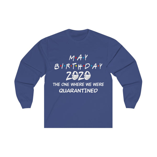 May Birthday 2020 The one Where We were quarantined Long Sleeve