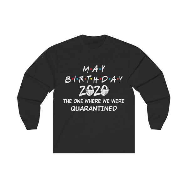 May Birthday 2020 The one Where We were quarantined Long Sleeve