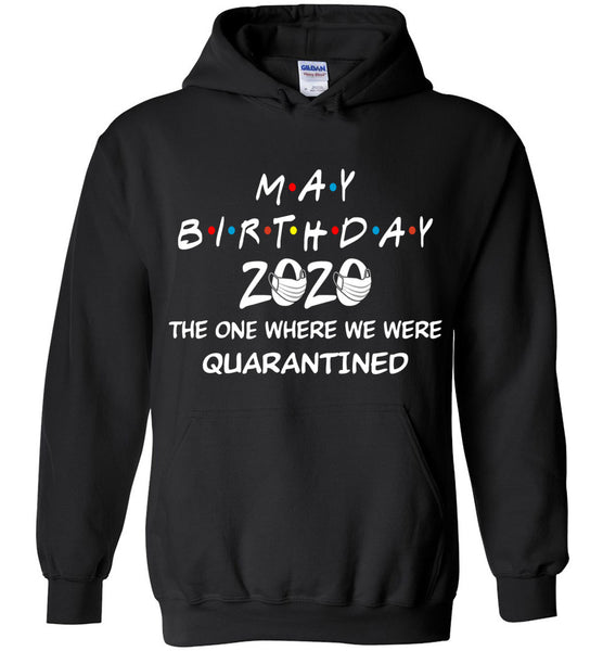 May Birthday 2020 The one Where We were quarantined Hoodie