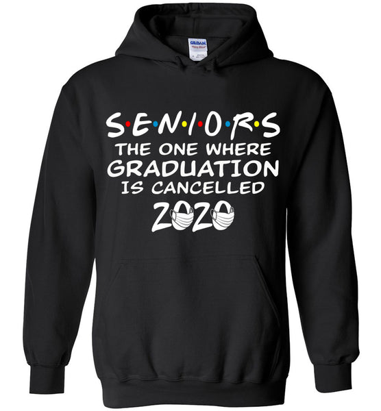 Seniors 2020 The One Where graduation is cancelled 2020 Hoodie