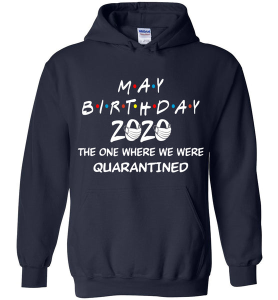 May Birthday 2020 The one Where We were quarantined Hoodie