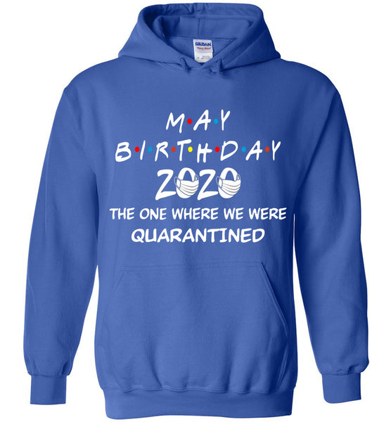 May Birthday 2020 The one Where We were quarantined Hoodie