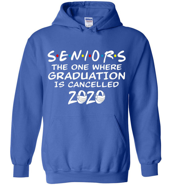 Seniors 2020 The One Where graduation is cancelled 2020 Hoodie
