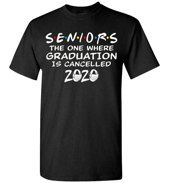 Seniors 2020 The One Where graduation is cancelled 2020 T-shirt