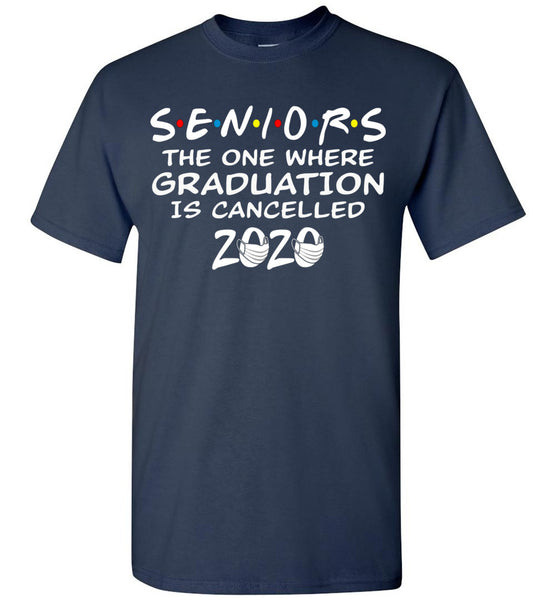 Seniors 2020 The One Where graduation is cancelled 2020 T-shirt