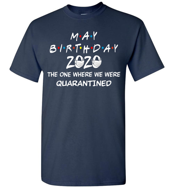 May Birthday 2020 The one Where We were quarantined T-Shirt