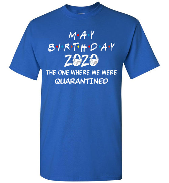 May Birthday 2020 The one Where We were quarantined T-Shirt
