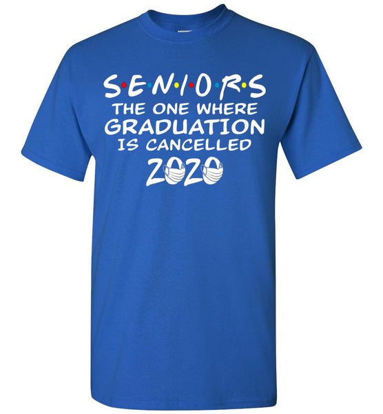 Seniors 2020 The One Where graduation is cancelled 2020 T-shirt