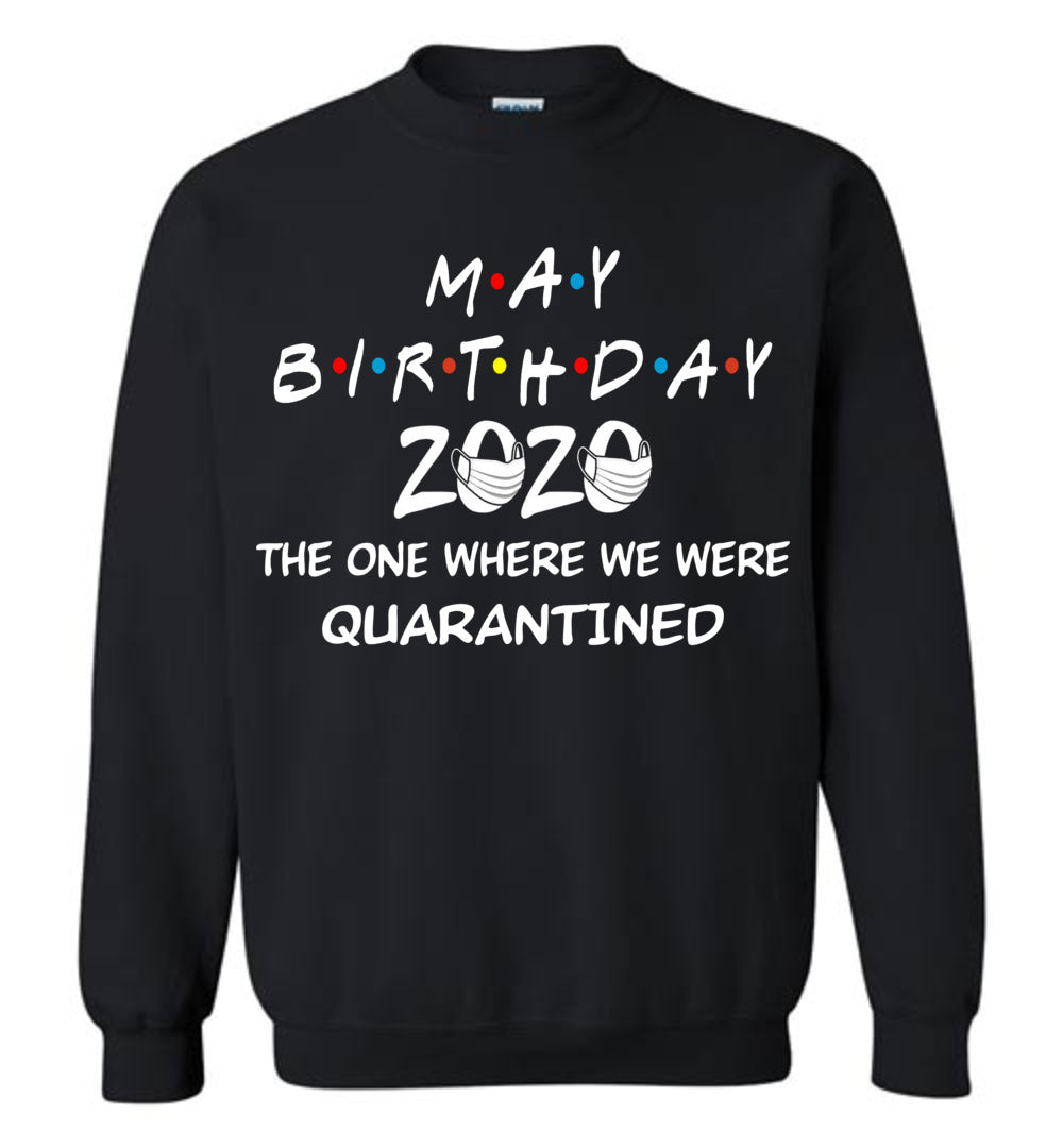 May Birthday 2020 The one Where We were quarantined Sweatshirt