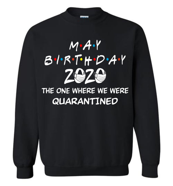 May Birthday 2020 The one Where We were quarantined Sweatshirt
