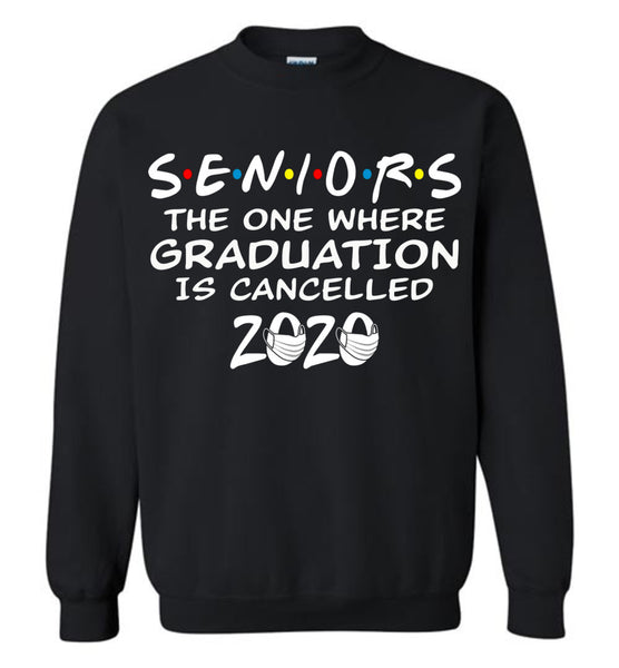 Seniors 2020 The One Where graduation is cancelled 2020 Sweatshirt