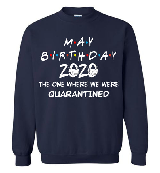 May Birthday 2020 The one Where We were quarantined Sweatshirt