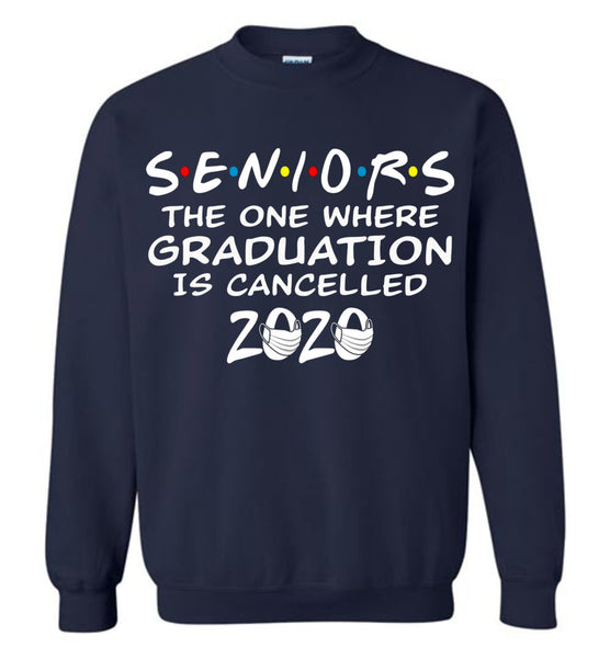 Seniors 2020 The One Where graduation is cancelled 2020 Sweatshirt