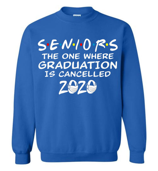 Seniors 2020 The One Where graduation is cancelled 2020 Sweatshirt