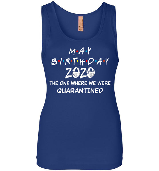 May Birthday 2020 The one Where We were quarantined Women Tank Top