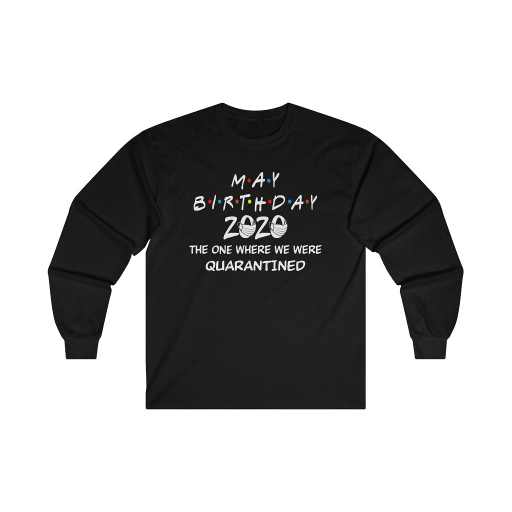 May Birthday 2020 The one Where We were quarantined Long Sleeve Tee