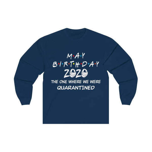 May Birthday 2020 The one Where We were quarantined Long Sleeve