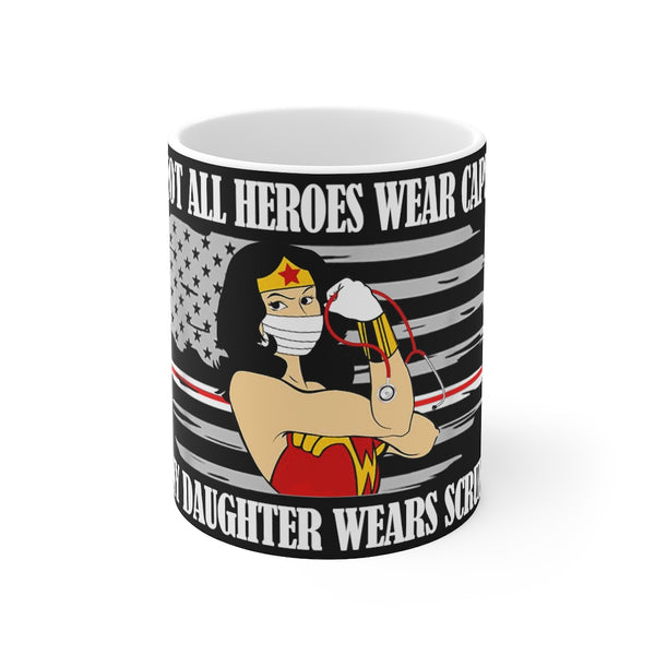 Not All Heroes Wear Capes My Daughter Wears Scrubs Mug 11oz