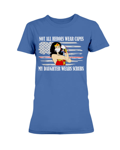 Not All Heroes Wear Capes My Daughter Wears Scrubs Women T-Shirt