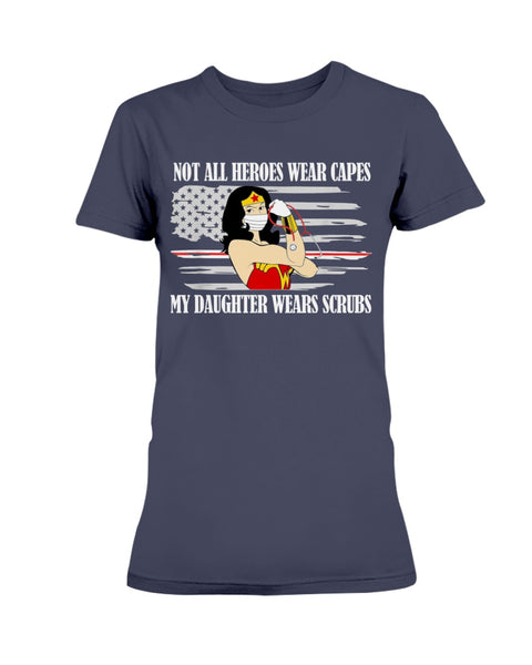 Not All Heroes Wear Capes My Daughter Wears Scrubs Women T-Shirt